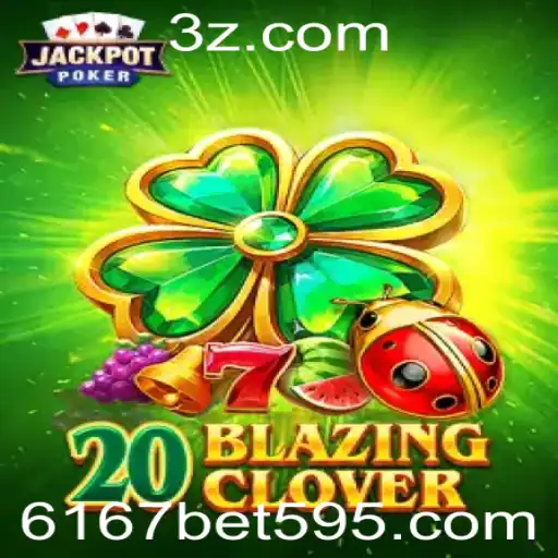 Descubra as Emoções e Regras do 20BlazingClover e a Chave do Sucesso com 6167 Bet